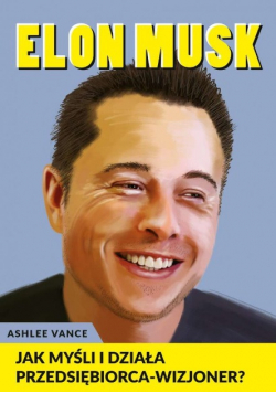 Elon Musk Jak myśli i działa przedsiębiorca wizjoner