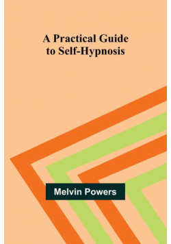 A Practical Guide to Self-Hypnosis
