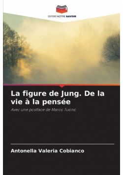 La figure de Jung. De la vie à la pensée