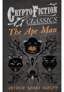 The Ape Man (Cryptofiction Classics - Weird Tales of Strange Creatures)