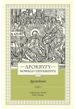 Apokryfy Nowego Testamentu. Apostołowie Część 1