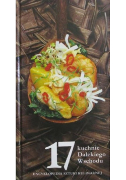 Encyklopedia sztuki kulinarnej Tom 17 Kuchnie Dalekiego Wschodu