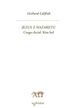 Jezus z Nazaretu Czego chciał Kim był