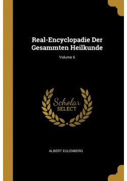 Real-Encyclopadie Der Gesammten Heilkunde; Volume 6