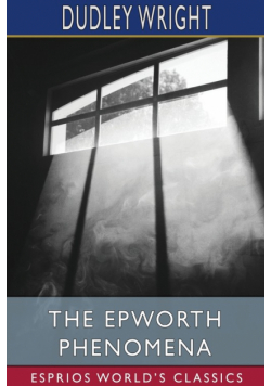 The Epworth Phenomena (Esprios Classics)
