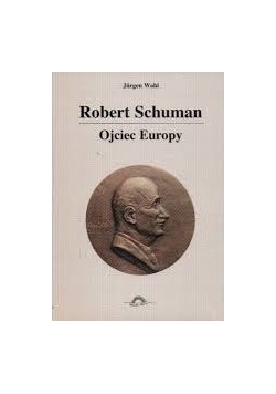 Robert Schuman ojciec Europy