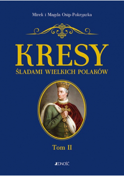 Kresy Śladami wielkich Polaków Tom II