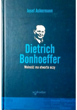 Dietrich Bonhoeffer Wolność ma otwarte oczy