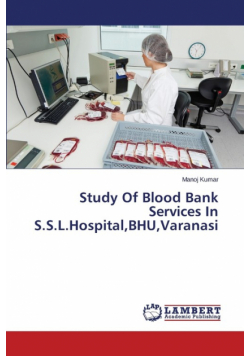 Study Of Blood Bank Services In S.S.L.Hospital,BHU,Varanasi