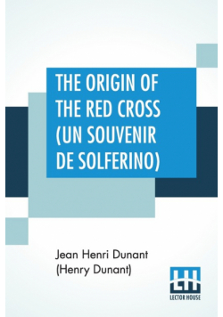 The Origin Of The Red Cross (Un Souvenir De Solferino)