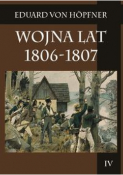 Wojna lat 1806 - 1807 Część druga Kampania 1806 roku Tom 4