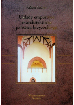 Układy emporowe w architekturze państwa krzyżackiego Dedykacja autora