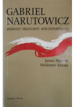 Gabriel Narutowicz  Pierwszy prezydent Rzeczypospolitej