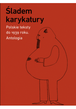 Śladem karykatury. Polskie teksty do 1939 roku. Antologia