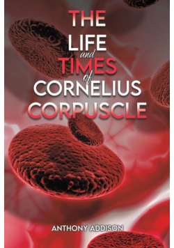 The Life and Times of Cornelius Corpuscle