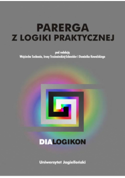 Parerga z logiki praktycznej. Dialogikon vol. 16