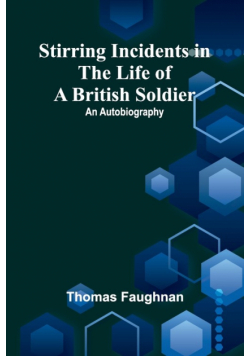 Stirring Incidents in the Life of a British Soldier