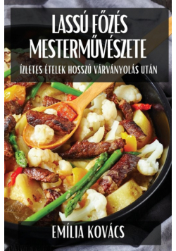 Lassú Főzés Mesterművészete