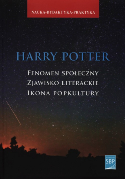 Harry Potter. Fenomen społeczny zjawisko literackie ikona popkultury
