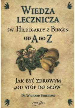 Wiedza lecznicza św Hildegardy z Bingen od A do Z