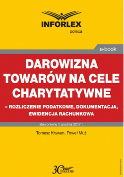 Darowizna towarów na cele charytatywne - rozliczenie podatkowe, dokumentacja, ewidencja księgowa