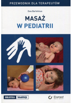 Bartelmus Ewa - Masaż w pediatrii Przewodnik dla terapeutów