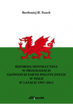 Reforma dewolucyjna w programach głównych partii politycznych w Walii w latach 1997 - 2011