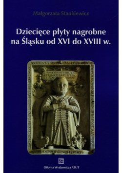 Dziecięce płyty nagrobne na Śląsku od XVI do XVIII wieku