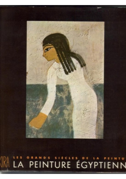 Les grands siecles de la peinture La Peinture Egyptienne