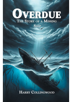 Overdue The Story of a Missing Ship