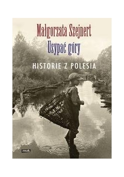 Usypać góry. Historie z Polesia