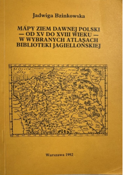 Mapy ziem dawnej Polski  od XV do XVIII wieku  w wybranych atlasach Biblioteki Jagiellońskiej