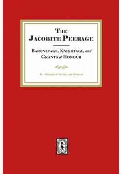 The Jacobite Peerage Baronage, Knightage and Grants of Honour