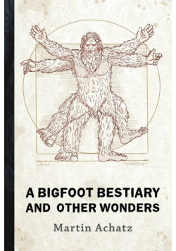 A Bigfoot Bestiary and Other Wonders