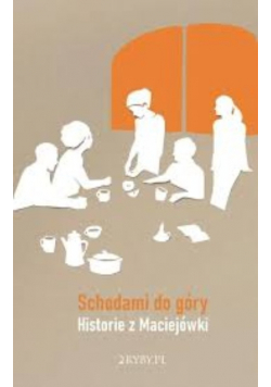 Schodami do góry. Historie z Maciejówki