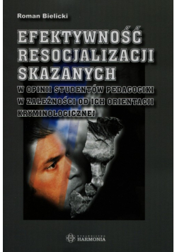 Efektywność resocjalizacji skazanych w opinii studentów pedagogiki w zależności od ich orientacji kryminologicznej