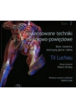 Zaawansowane techniki mięśniowo - powięziowe Tom 1
