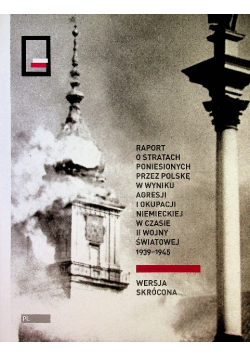Raport o stratach poniesionch przez polskę w wyniku agresji i okupacji niemieckiej w czasie II wojny światowej 1939 1945