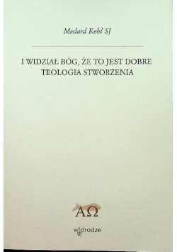 I wiedział Bóg że to jest dobre Teologia stworzenia