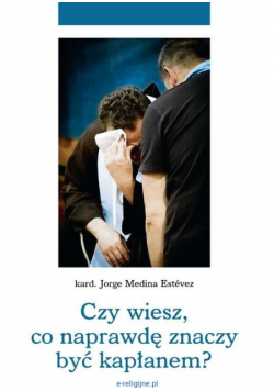 Czy wiesz co naprawdę znaczy być kapłanem