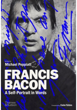 Francis Bacon A Self-Portrait in Words