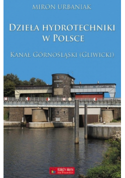 Dzieła hydrotechniki w Polsce. Kanał Górnośląski (Gliwicki)
