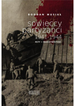 Sowieccy partyzanci 1941-1944. Mity i rzeczywistość