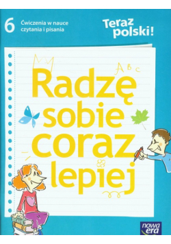Teraz polski 6 Radzę sobie coraz lepiej Ćwiczenia w nauce czytania i pisania