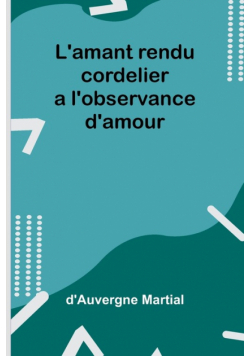 L'amant rendu cordelier a l'observance d'amour