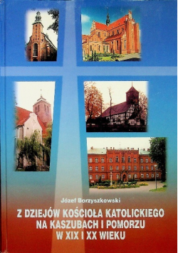 Z dziejów kościoła Katolickiego na Kaszubach i Pomorzu w XIX i XX wieku