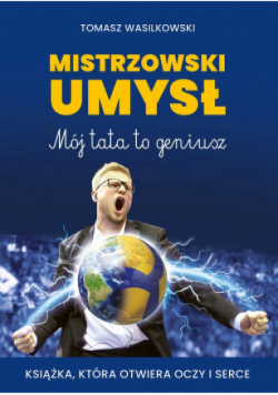 Mistrzowski umysł Mój tata to geniusz