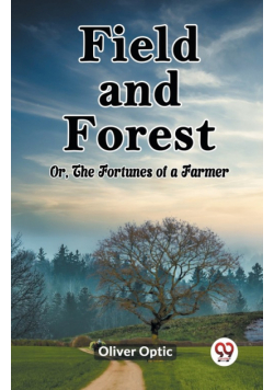 Field and Forest Or, The Fortunes of a Farmer