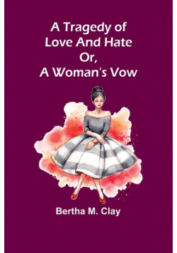 A tragedy of love and hate or, a woman's vow