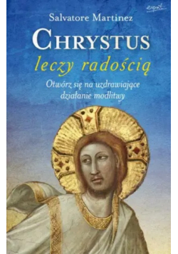 Martinez Salvaore - Chrystus leczy radością